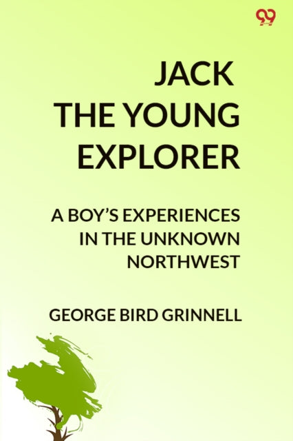 Jack The Young ExplorerA Boy’s Experiences In The Unknown Northwest (Edition1) cover