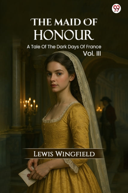 The Maid Of Honour A Tale Of The Dark Days Of France Vol. III cover