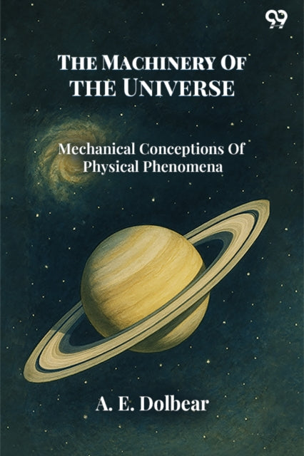The Machinery Of The UniverseMechanical Conceptions Of Physical Phenomena (Edition1) cover