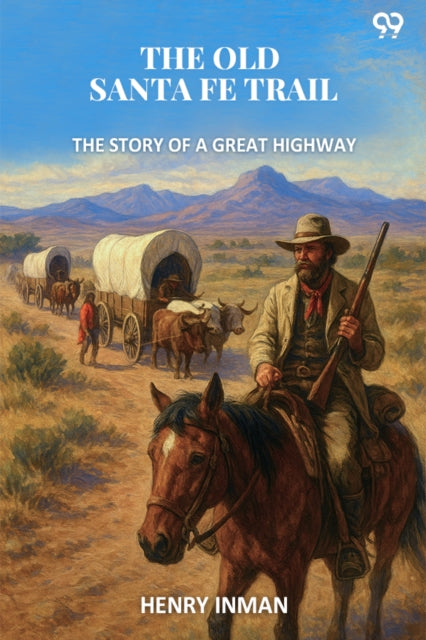 The Old Santa Fe Trail The Story Of A Great Highway cover