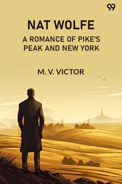 Nat WolfeOr, The Gold Hunters: A Romance Of Pike's Peak And New York (Edition1) cover