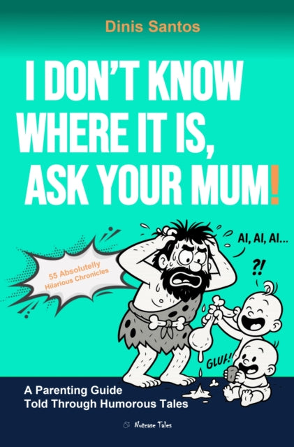 I DON'T KNOW WHERE IT IS, ASK YOUR MUM! cover