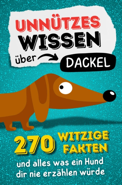 Unnutzes Wissen uber Dackel - 270 witzige Fakten und alles was ein Hund dir nie erzahlen wurde. cover