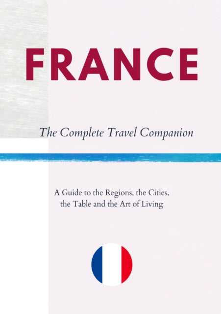 FRANCE - The Complete Travel Companion cover