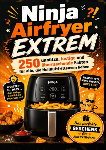 Ninja Airfryer EXTREM: 250 unnutze, lustige und uberraschende Fakten fur alle, die cover
