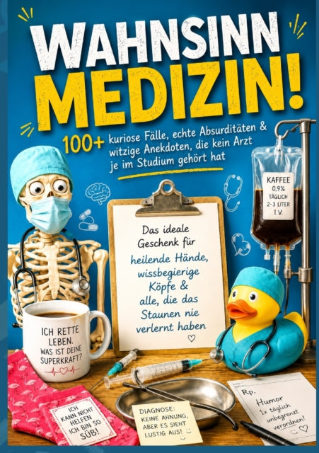Wahnsinn Medizin! 100+ kuriose Falle, echte Absurditaten & witzige Anekdoten, die kein Arzt je im cover
