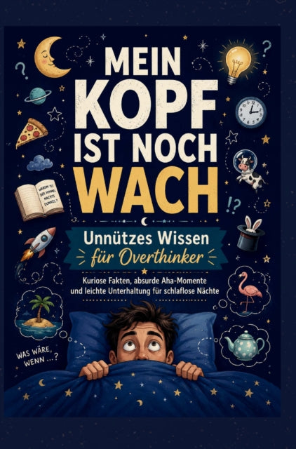 MEIN KOPF IST NOCH WACH: Unnutzes Wissen fur Overthinker Kuriose Fakten, absurde Aha-Momente und cover
