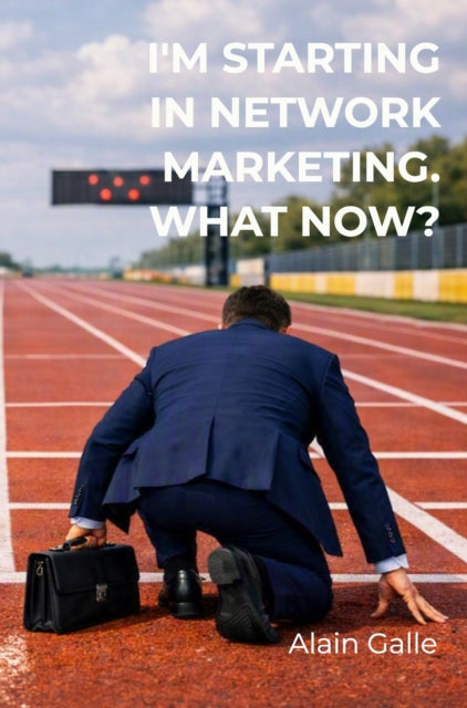 I'm starting in Network Marketing. What now? cover