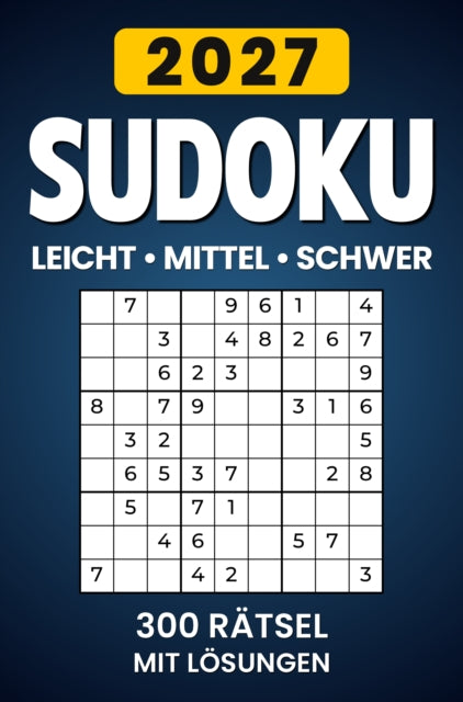 Sudoku 2027 Leicht - Mittel - Schwer: 300 Ratsel mit Losungen cover