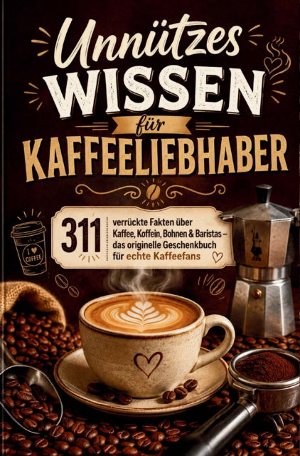 Unnutzes Wissen fur Kaffeeliebhaber cover