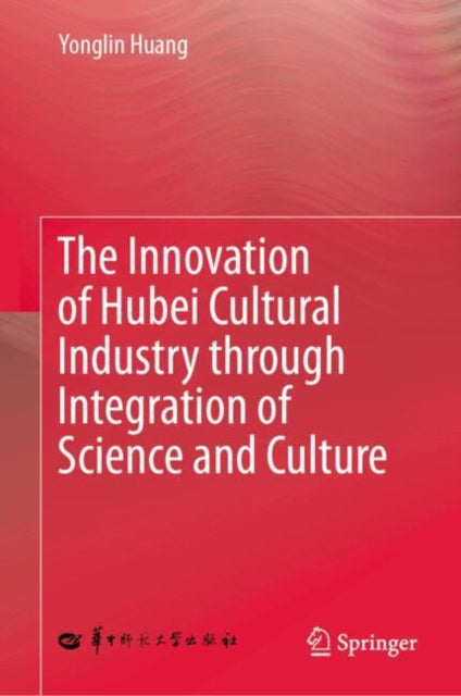 The Innovation of Hubei Cultural Industry through Integration of Science and Culture cover