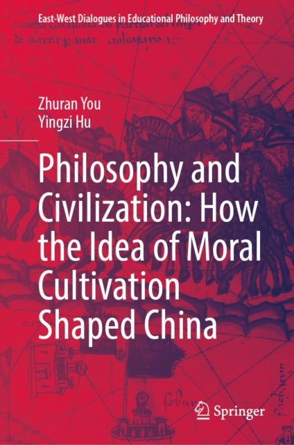 Philosophy and Civilization: How the Idea of Moral Cultivation Shaped China cover