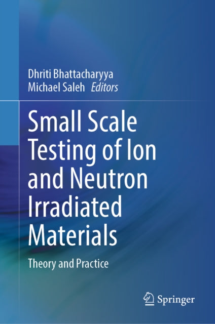 Small Scale Testing of Ion and Neutron Irradiated Materials cover