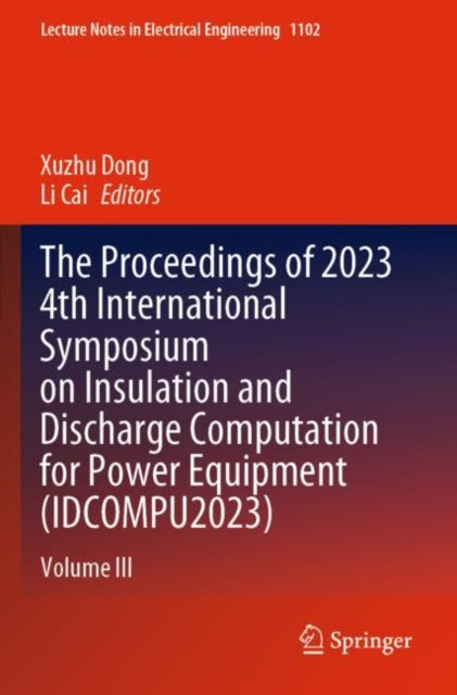 The Proceedings of 2023 4th International Symposium on Insulation and Discharge Computation for Power Equipment (IDCOMPU2023) cover