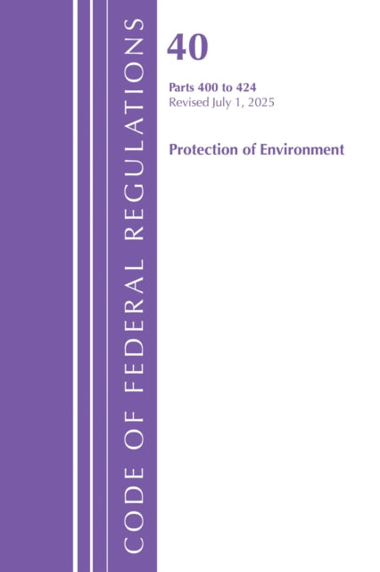 Code of Federal Regulations, Title 40 Protection of Environment 400 to 424, Revised as of July 1, 2025 cover