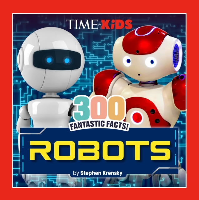 TIME for Kids: 300 Fantastic Facts!: Robots cover