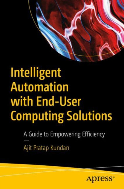 Intelligent Automation with End-User Computing Solutions cover