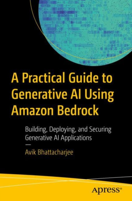 A Practical Guide to Generative AI Using Amazon Bedrock cover