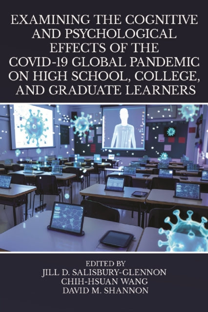 Examining the Cognitive and Psychological Effects of the COVID-19 Global Pandemic on High School, College, and Graduate Learners cover