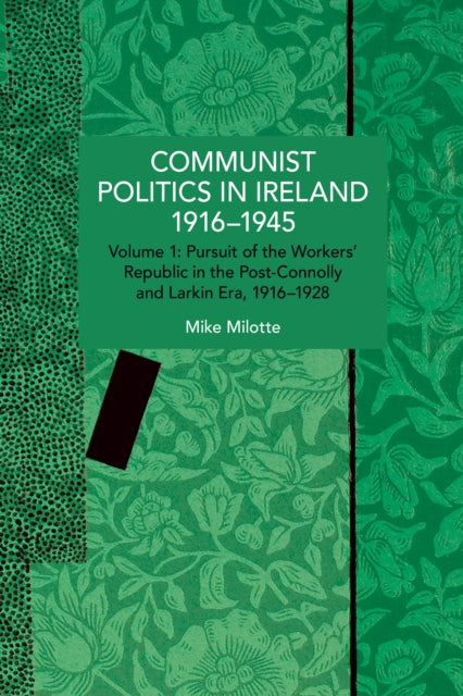 Communist Politics in Ireland 1916–1945 cover