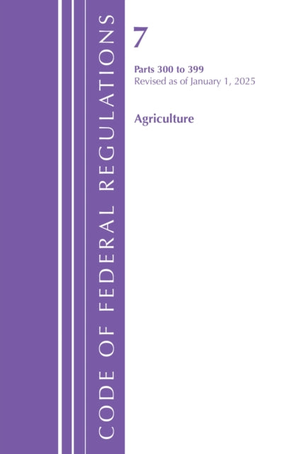 Code of Federal Regulations, Title 07 Agriculture 300-399, Revised as of January 1, 2025 cover