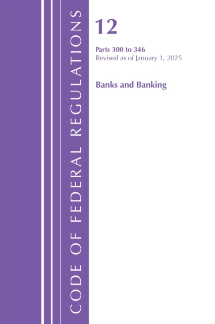 Code of Federal Regulations, Title 12 Banks and Banking 300-346, Revised as of January 1, 2025 cover