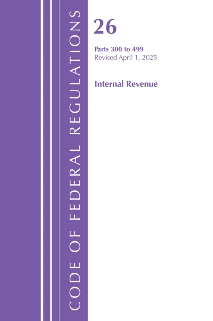 Code of Federal Regulations, Title 26 Internal Rev 300-499, Revised as of April 1, 2025 cover