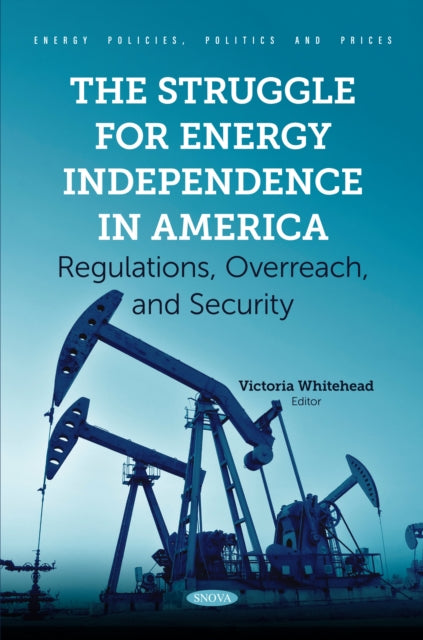 The Struggle for Energy Independence in America: Regulations, Overreach, and Security cover