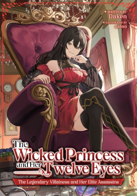The Wicked Princess and Her Twelve Eyes: The Legendary Villainess and Her Elite Assassins (Light Novel) cover