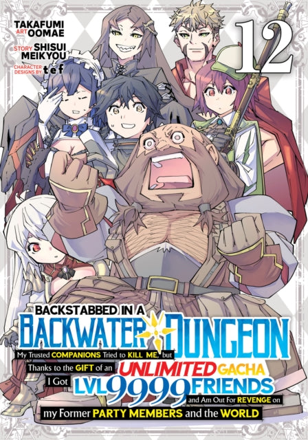 Backstabbed in a Backwater Dungeon: My Party Tried to Kill Me, But Thanks to an Infinite Gacha I Got LVL 9999 Friends and Am Out For Revenge (Manga) Vol. 12 cover