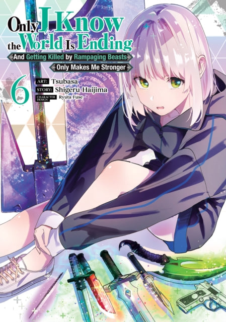 Only I Know the World Is Ending and Getting Killed by Rampaging Beasts Only Makes Me Stronger (Manga) Vol. 6 cover