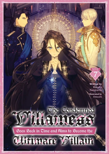 The Condemned Villainess Goes Back in Time and Aims to Become the Ultimate Villain (Light Novel) Vol. 7 cover
