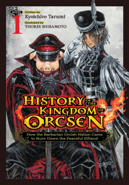 History of the Kingdom of Orcsen: How the Barbarian Orcish Nation Came to Burn Down the Peaceful Elfland (Light Novel) Vol. 1 cover