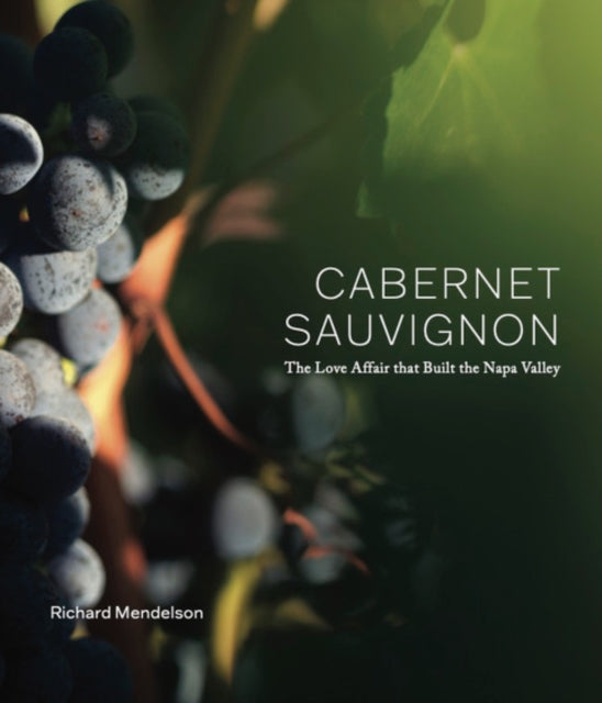 Cabernet Sauvignon, The Love Affair That Built The Napa Valley cover