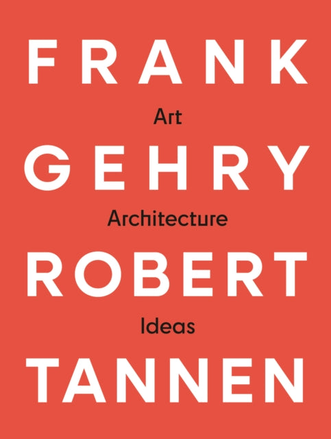 Frank Gehry & Robert Tannen: art, architecture & ideas cover