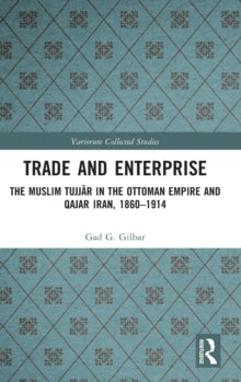 Trade and Enterprise: The Muslim Tujjar in the Ottoman Empire and Qajar Iran, 1860-1914