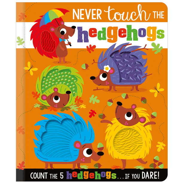 NEVER TOUCH THE HEDGEHOGS