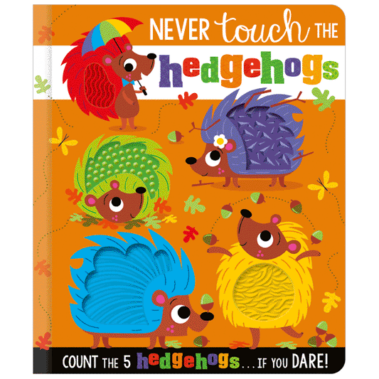 NEVER TOUCH THE HEDGEHOGS