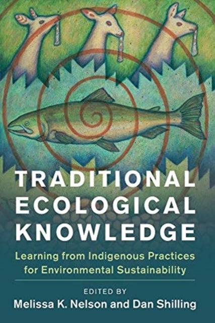 Traditional Ecological Knowledge: Learning from Indigenous Practices for Environmental Sustainability