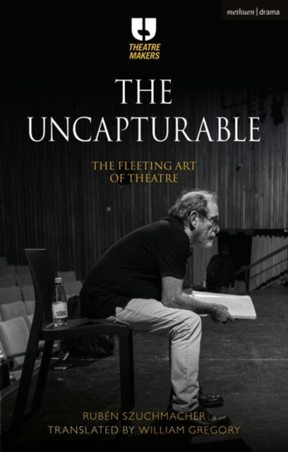 Uncapturable: The Fleeting Art of Theatre