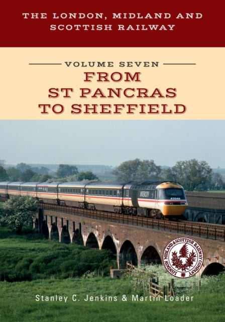 London, Midland and Scottish Railway Volume Seven From St Pancras to Sheffield