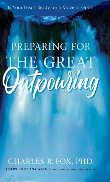 Preparing for the Great Outpouring: Is Your Heart Ready For A Move Of God?