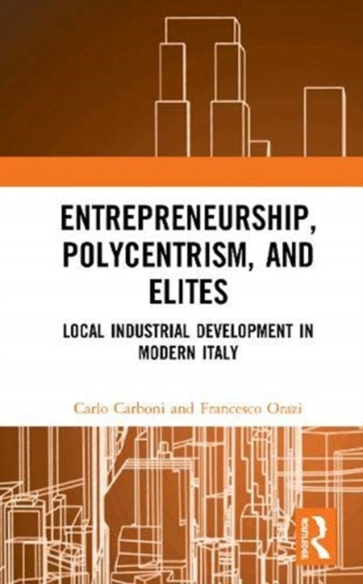 Entrepreneurship, Polycentrism, and Elites: Local Industrial Development in Modern Italy