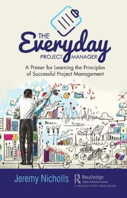 Everyday Project Manager: A Primer for Learning the Principles of Successful Project Management
