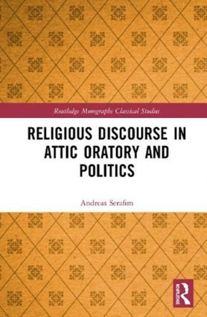 Religious Discourse in Attic Oratory and Politics