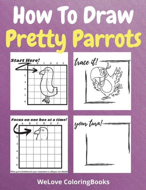 How To Draw Pretty Parrots: A Step-by-Step Drawing and Activity Book for Kids to Learn to Draw Pretty Parrots