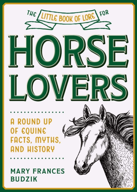 Little Book of Lore for Horse Lovers: A Round Up of Equine Facts, Myths, and History