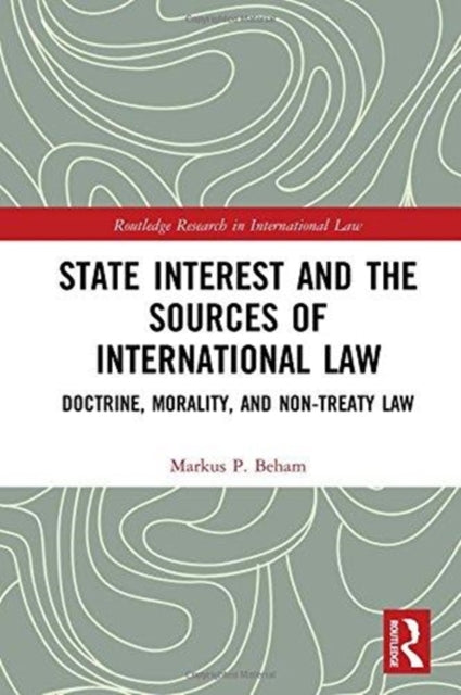 State Interest and the Sources of International Law: Doctrine, Morality, and Non-Treaty Law