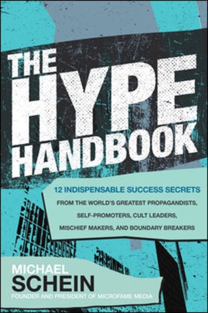 Hype Handbook: 12 Indispensable Success Secrets From the World's Greatest Propagandists, Self-Promoters, Cult Leaders, Mischief Makers