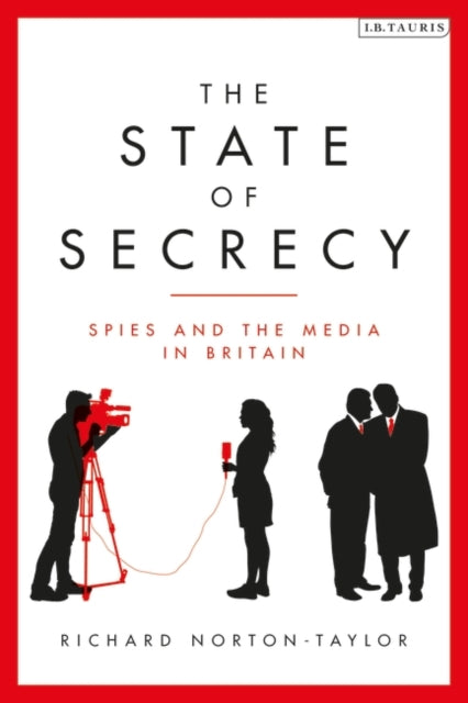 State of Secrecy: Spies and the Media in Britain